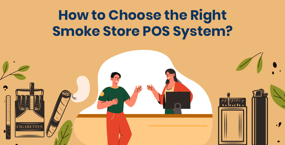 How to Choose the Right Smoke Store POS System